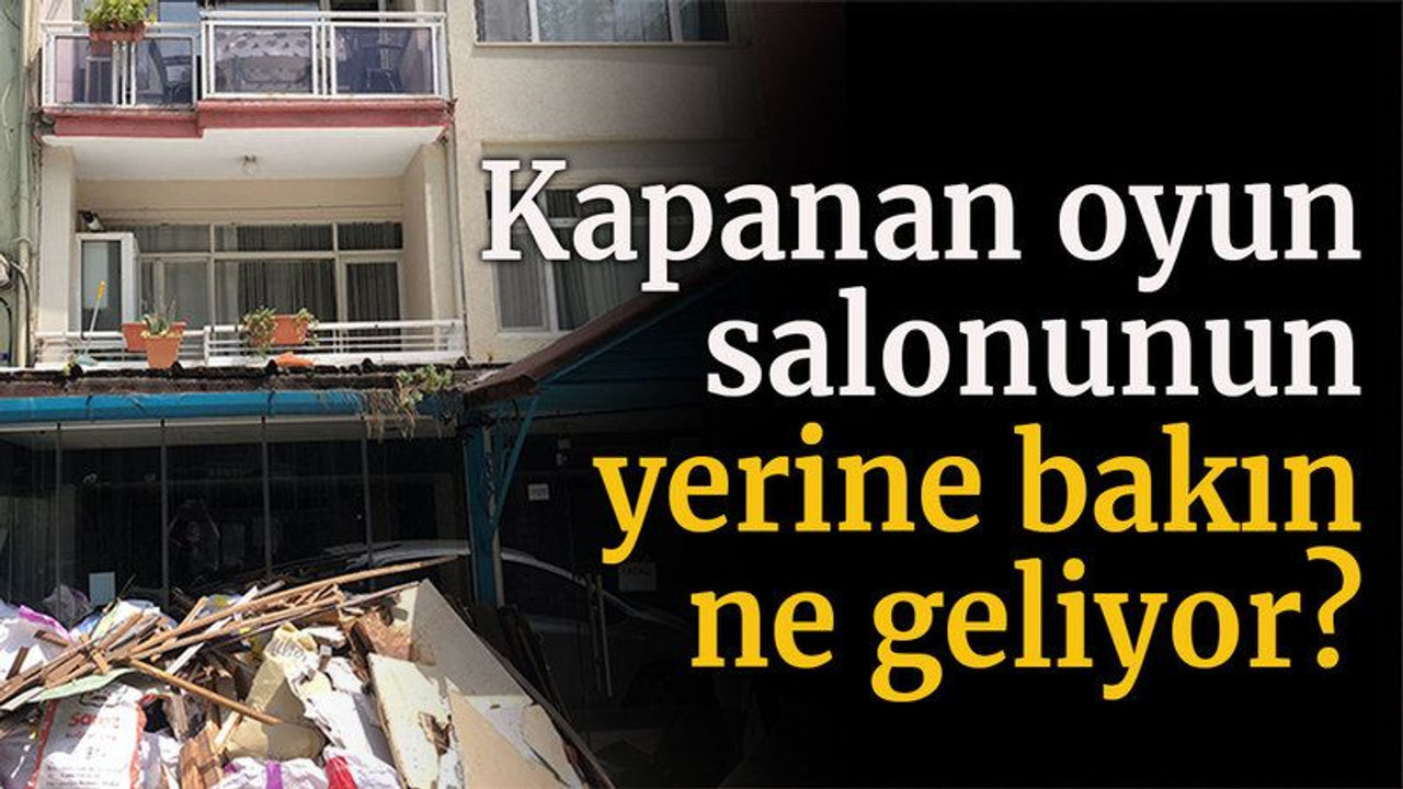 Kapanan oyun salonunun yerine bakın ne geliyor?